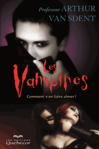 Arthur Van Sdent - Les Vampires - Comment s'en faire aimer !.