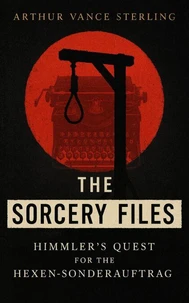 The Sorcery Files: Himmler’s Quest for the Hexen-Sonderauftrag