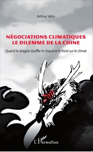Négociations climatiques, le dilemme de la Chine. Quand le dragon souffle le chaud et le froid sur le climat