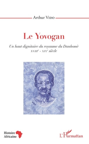 Le Yovogan - Un haut dignitaire du royaume du Danhomè. XVIIIe-XIXe siècle