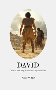 David: Caídas, Redención y el Soberano Propósito de Dios