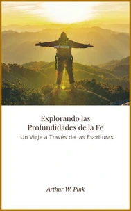 Explorando las Profundidades de la Fe: Un Viaje a Través de las Escrituras