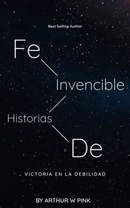 Fe Invencible: Historias de Victoria en la Debilidad