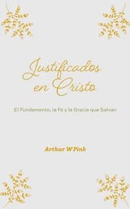 Justificados en Cristo: El Fundamento, la Fe y la Gracia que Salvan