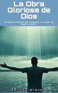 La Obra Gloriosa de Dios: La Reconciliación del Creyente a través del Espíritu Santo