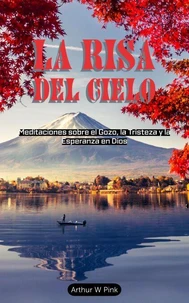 La Risa del Cielo: Meditaciones sobre el Gozo, la Tristeza y la Esperanza en Dios