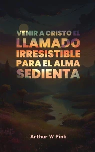 Venir a Cristo: El Llamado Irresistible para el Alma Sedienta