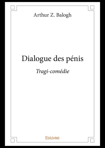 Dialogue des pénis. Tragi-comédie