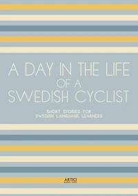 A Day In The Life Of A Swedish Cyclist: Short Stories for Swedish Language Learners
