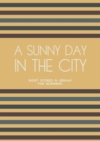  Artici Bilingual Books - A Sunny Day in the City: Short Stories in German for Beginners.