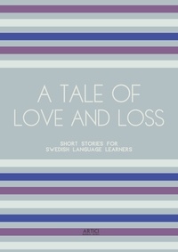  Artici Bilingual Books - A Tale of Love and Loss: Short Stories for Swedish Language Learners.