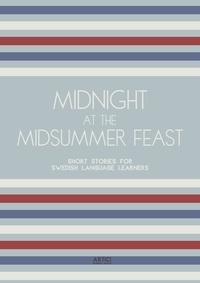  Artici Bilingual Books - Midnight at the Midsummer Feast: Short Stories for Swedish Language Learners.