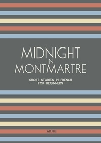  Artici Bilingual Books - Midnight in Montmartre: Short Stories in French for Beginners.