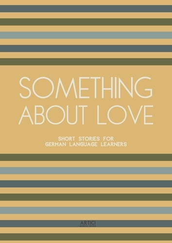  Artici Bilingual Books - Something About Love: Short Stories for German Language Learners.