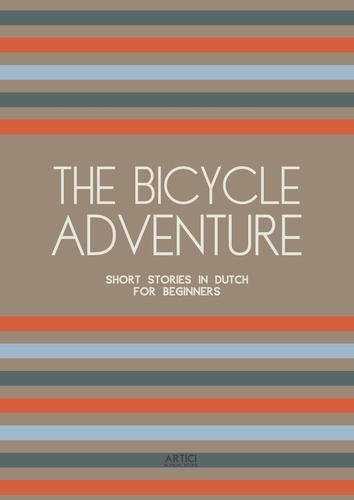  Artici Bilingual Books - The Bicycle Adventure: Short Stories in Dutch for Beginners.