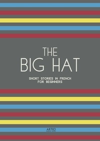  Artici Bilingual Books - The Big Hat: Short Stories in French for Beginners.