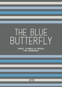  Artici Bilingual Books - The Blue Butterfly: Short Stories In French for Beginners.