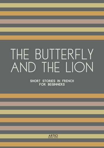  Artici Bilingual Books - The Butterfly And The Lion: Short Stories In French for Beginners.