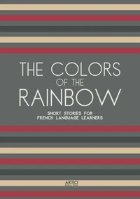 The Colors of the Rainbow: Short Stories for French Language Learners