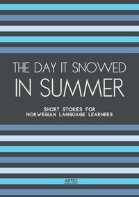  Artici Bilingual Books - The Day It Snowed In Summer: Short Stories for Norwegian Language Learners.
