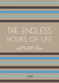 The Endless Hours of Life: Short Stories for Danish Language Learners
