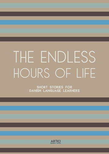  Artici Bilingual Books - The Endless Hours of Life: Short Stories for Danish Language Learners.