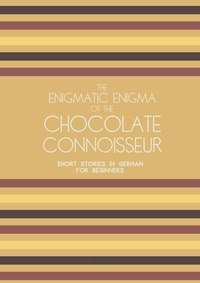  Artici Bilingual Books - The Enigmatic Enigma of the Chocolate Connoisseur: Short Stories in German for Beginners.