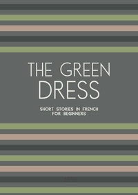  Artici Bilingual Books - The Green Dress: Short Stories in French for Beginners.