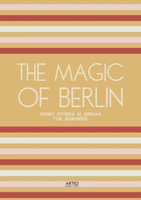 The Magic of Berlin: Short Stories in German for Beginners