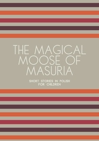  Artici Bilingual Books - The Magical Moose of Masuria: Short Stories in Polish for Children.