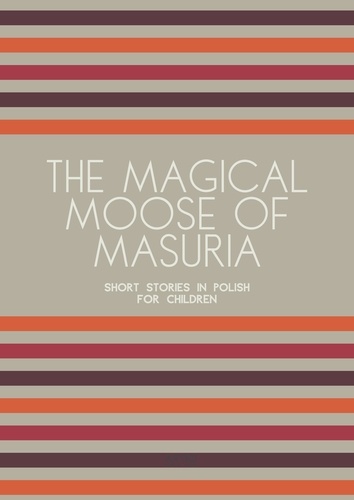  Artici Bilingual Books - The Magical Moose of Masuria: Short Stories in Polish for Children.