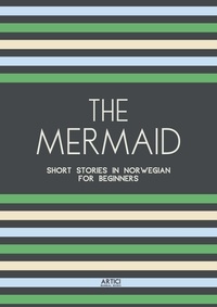  Artici Bilingual Books - The Mermaid: Short Stories in Norwegian for Beginners.