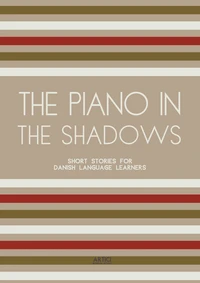 The Piano In The Shadows: Short Stories for Danish Language Learners