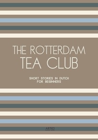  Artici Bilingual Books - The Rotterdam Tea Club: Short Stories in Dutch for Beginners.