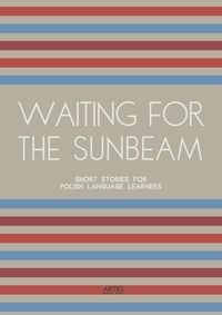  Artici Bilingual Books - Waiting For The Sunbeam: Short Stories for Polish Language Learners.