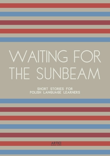  Artici Bilingual Books - Waiting For The Sunbeam: Short Stories for Polish Language Learners.
