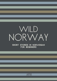  Artici Bilingual Books - Wild Norway: Short Stories In Norwegian for Beginners.