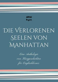 Die Verlorenen Seelen von Manhattan: Eine Anthologie von Kurzgeschichten für Englischlerner