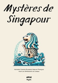  Artici English - Mystères de Singapour: Histoires Courtes Bilingues Anglais Français pour les Apprenants en Langue.