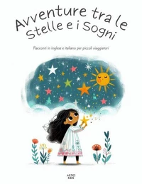 Avventure Tra Le Stelle E I Sogni: Racconti In Inglese E Italiano Per Piccoli Viaggiatori