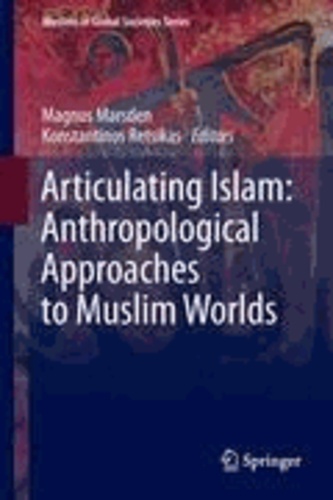 Magnus Marsden - Articulating Islam: Anthropological Approaches to Muslim Worlds.