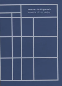 Archives du biopouvoir, Marseille, 18e-20e siècles