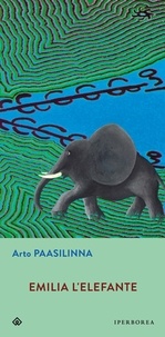 Arto Paasilinna et Francesco Felici - Emilia l'elefante.