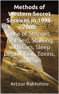 Epub ebook gratuit télécharger Methods of Western State Secret Services in 1998-2008: Use of Stooges (Patsies), Stalking with Cars, Sleep Deprivation, Toxins, and Pain  en francais