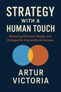 Strategy With a Human Touch - Balancing Structure, People and Dialogue for Organizational Success