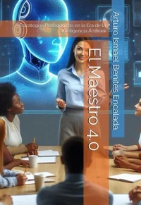 El Maestro 4.0: Estrategias Pedagógicas en la Era de la Inteligencia