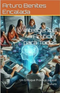 Inteligencia Artificial para Todos: Un Enfoque Práctico para el Futuro