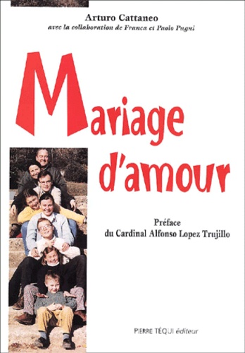 Arturo Cattaneo - Mariage D'Amour. Comment Se Preparer A La Vie Conjugale Et Familiale.