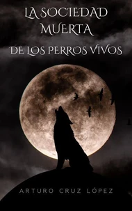 LA SOCIEDAD MUERTA DE LOS PERROS VIVOS.