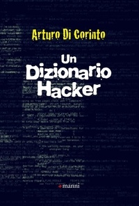 Arturo Di Corinto - Un Dizionario Hacker.